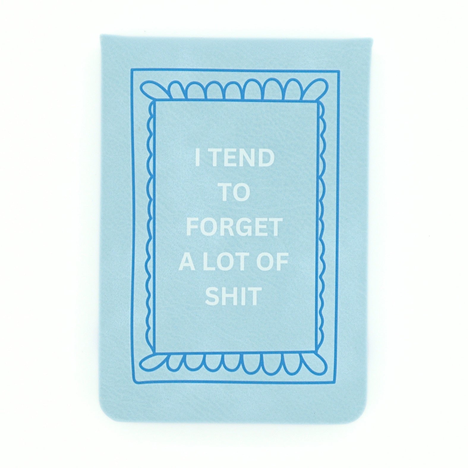Leatherette Pocket Journal I Tend to Forget Shit - MOTHER'S DAY PRE-ORDER (Copy)